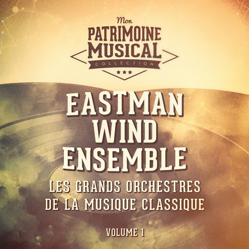 Les grands orchestres de la musique classique : Eastman Wind Ensemble (Circus and March Time)