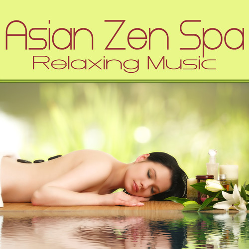 Asian Zen Spa – Relaxing Music (Massage Music, Music Therapy, Sleep, Relax, Spa Music, Spa Dreams, Musica para Masajes )