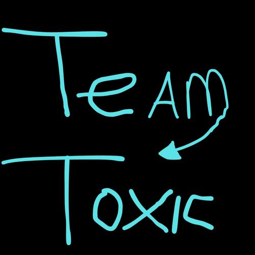 team toxic (Explicit)