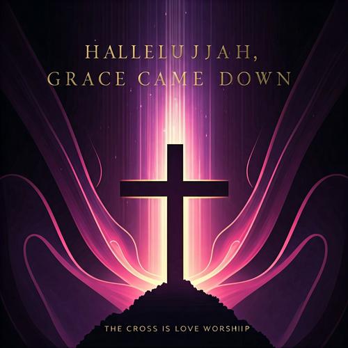 Hallelujah, Grace Came Down