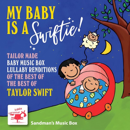 My Baby Is a Swiftie! Tailor Made Baby Music Box Lullaby Renditions of the Best of the Best of Taylor Swift