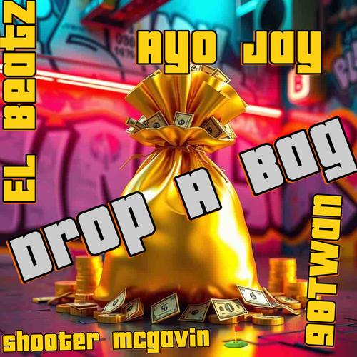 drop a bag (feat. Shooter Mcgavin, El beetz & AYO J.A.Y) [Explicit]