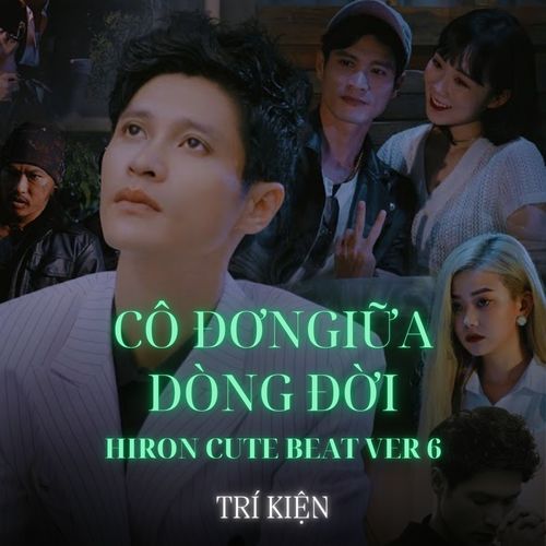 CÔ ĐƠN GIỮA DÒNG ĐỜI (Hiron Cute Beat Ver 6)