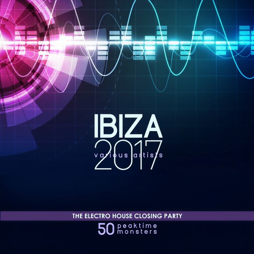 IBIZA 2017 - The Electro House Closing Party (50 Peaktime Monsters)