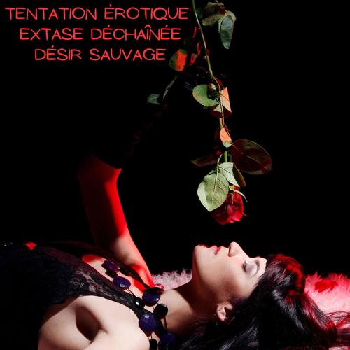 Tentation érotique, extase déchaînée, désir sauvage