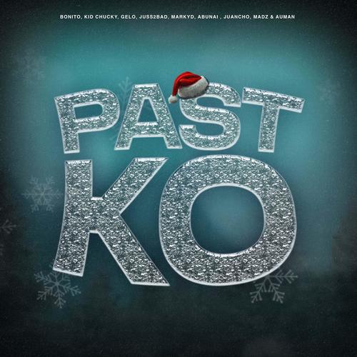 PAST KO (BONITO, KID CHUCKY, GELO, JUSS2BAD, MARKYD, ABUNAI, JUANCHO, MADZ & AUMAN) [Explicit]