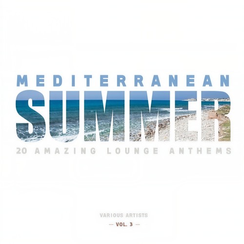 Mediterranean Summer (20 Amazing Lounge Anthems) , Vol. 3