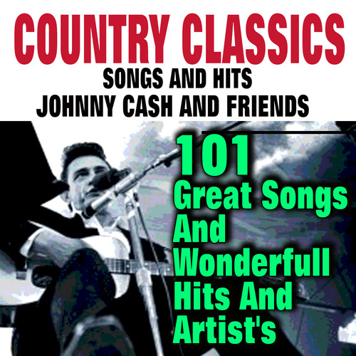 Country Classic Songs And Hits  Johnny Cash And Friends (101 Great Songs And Wonderfull Hits And Artist's) [Explicit]