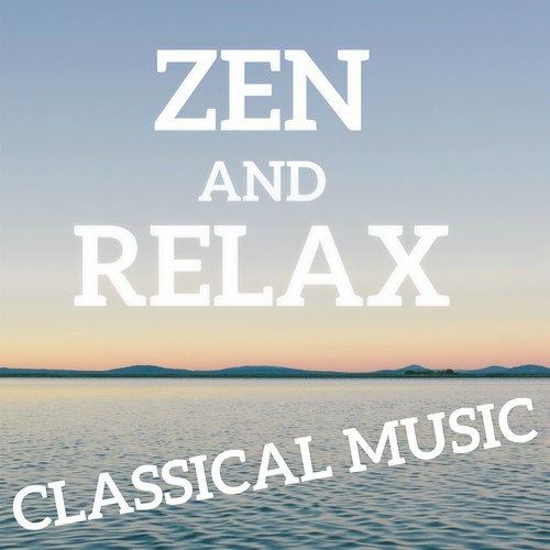 Zen and Relax Classical Music