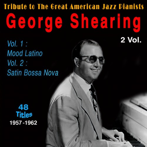 Tribute to the Great American Jazz Pianists - George Shearing (2 Vol.) (Vol. 1: Mood Latino (1957-1960) - Vol. 2: Satin Bossa Nova (1961-1962))