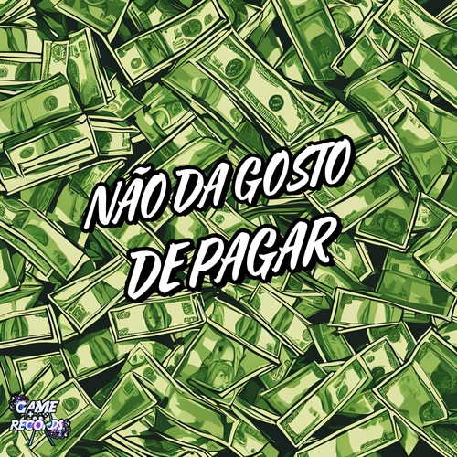 Não Da Gosto De Pagar (Explicit)