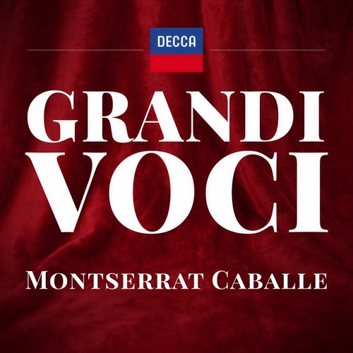 GRANDI VOCI MONTSERRAT CABALLÉ Una collana dedicata con registrazioni originali Decca e Deutsche Grammophon rimasterizzate con le tecniche più moderne che ne garantiscono eccellenza tecnica e artistica