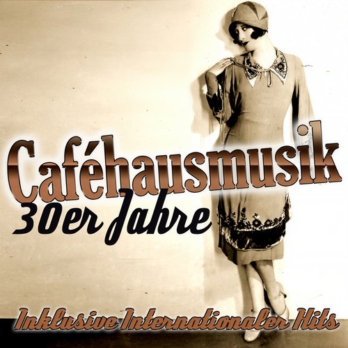 Caféhausmusik der 30er Jahre (Inklusive Internationale Hits)