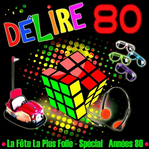 Délire 80 - La fête la plus folle (30 tubes années 80)