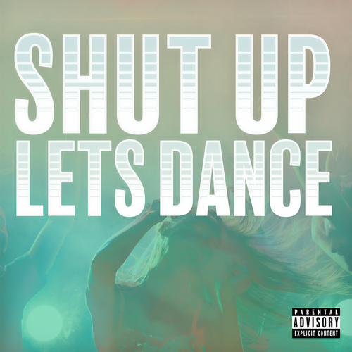 Shut Up Lets Dance (Explicit)