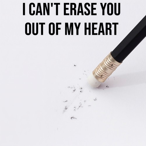 I Can't Erase You out of My Heart