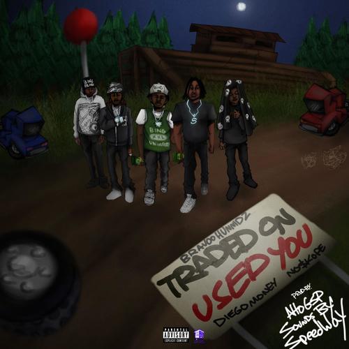 Traded on (use you) (feat. Bravoo Hunnidz, Diego Money, No$kope & AltoSGP) [Explicit]