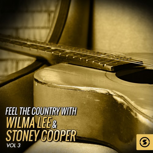 Feel the Country with Wilma Lee & Stoney Cooper, Vol. 3