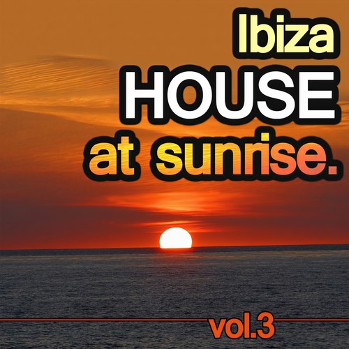 Ibiza House at Sunrise Vol.3