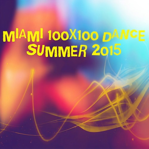 Miami 100x100 Dance Summer 2015 (40 Essential Top Hits EDM for DJ Party People House EDM)