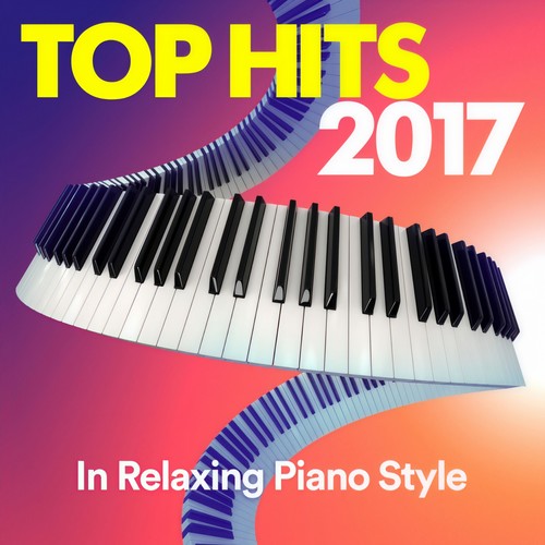 Top Hits 2017 (In Relaxing Piano Style)