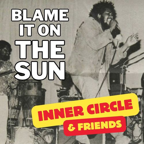 Blame It On The Sun: Inner Circle & Friends