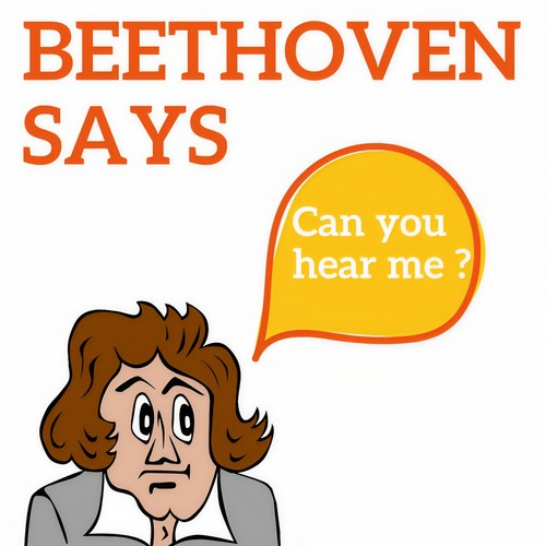 Beethoven Says (Can you hear me ?)