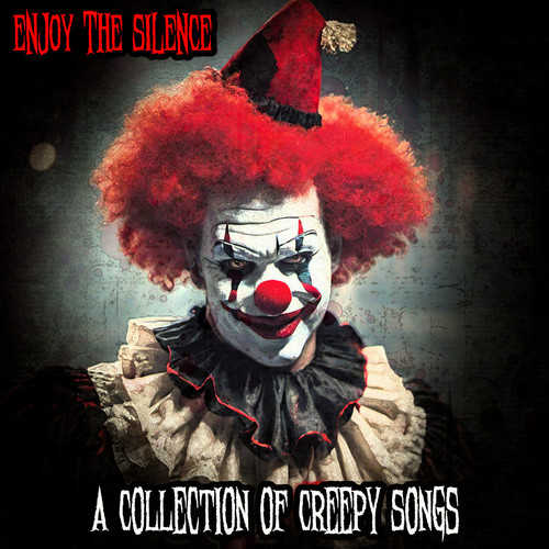 Enjoy The Silence - A Collection of Creepy Songs