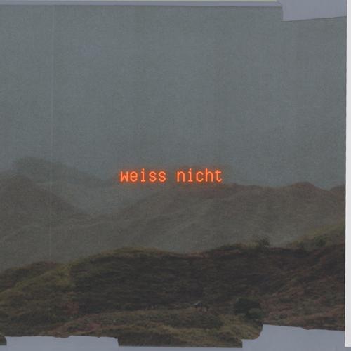 weiss nicht (Explicit)