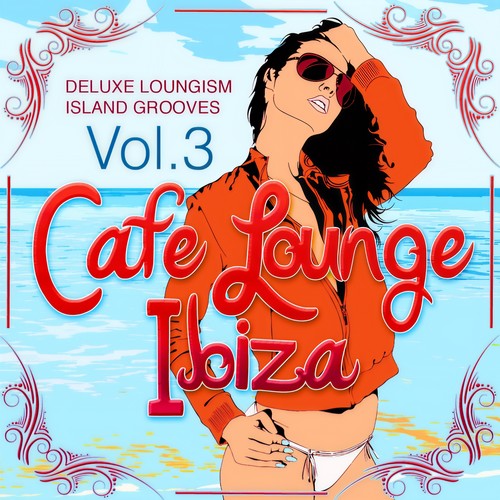 Cafe Lounge Ibiza, Vol. 3 (Deluxe Loungism Island Grooves)