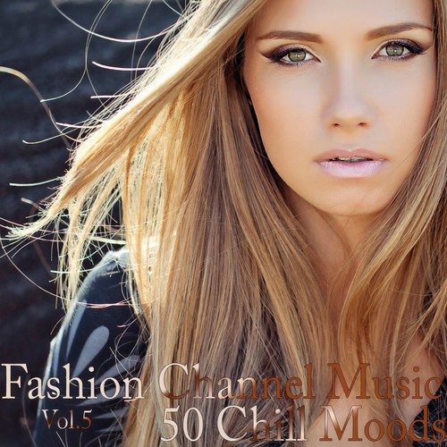 Fashion Channel Music, Vol. 5 (50 Chill Moods)