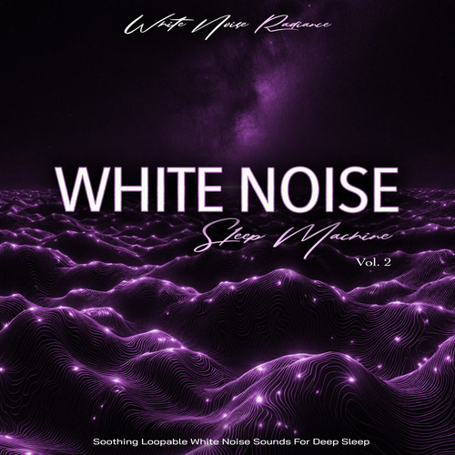 White Noise Sleep Machine - Soothing Loopable White Sounds Sounds For Deep Sleep, Vol. 2