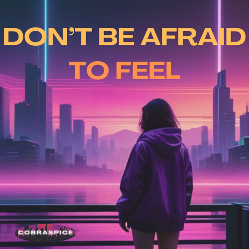 Don't Be Afraid to Feel