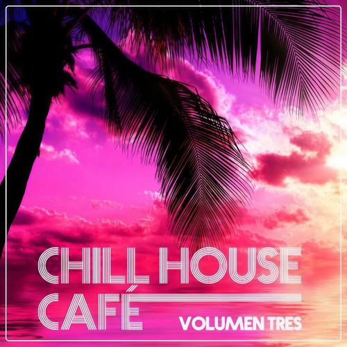 Chill House Cafè - Chill House Flavours (Vol. Tres)