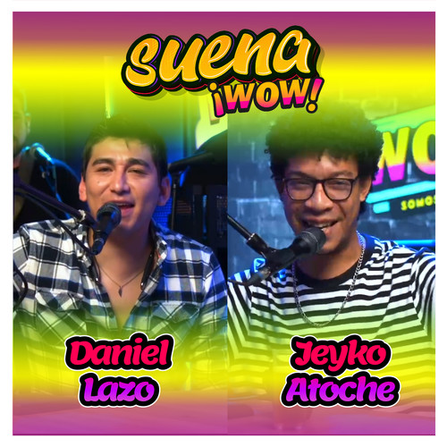 Suena WOW - Daniel Lazo & Jeyko Atoche