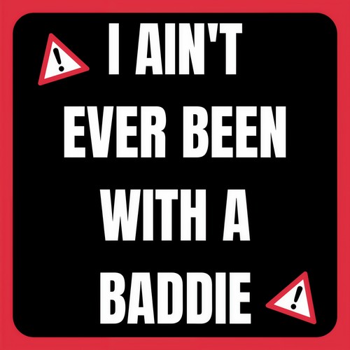 I Ain't Ever Been With A Baddie (Explicit)