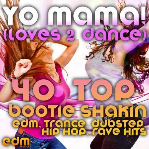 Yo Mama! (Loves2Dance) [40 Bootie Shakin Edm, Trance, Dubstep, Hip Hop, Rave Music Hits]