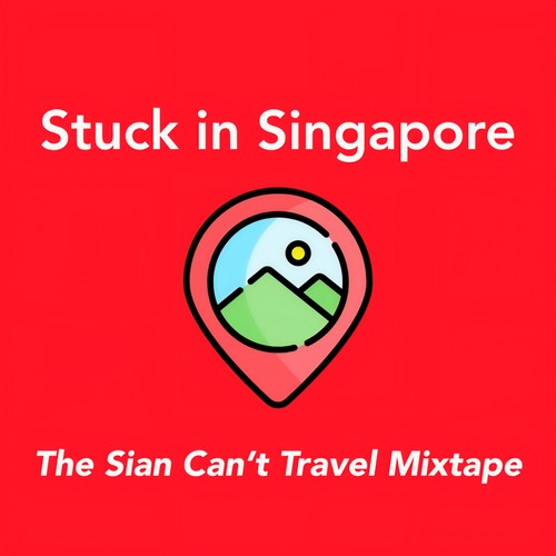 Stuck In Singapore : The Sian Can't Travel Mixtape (Explicit)