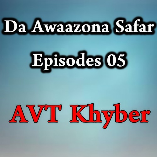 Da Awaazona Safar, Episodes 05