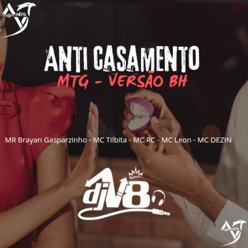 MTG ANTI CASAMENTO VERSÃO BH (feat. MR BRYAN GASPARZINHO , Mc Tilbita , Mc Rc , MC LEON & MC DEZIN OFICIAL) [Radio Edit] [Explicit]