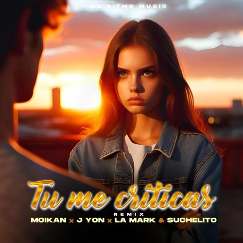 Tu Me Criticas (feat. Moikan, J Yon, La Mark & Suchelito) [Remix]