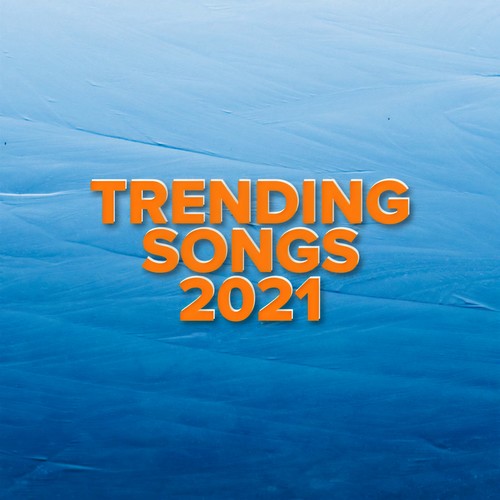 Trending Songs 2021 (Explicit)