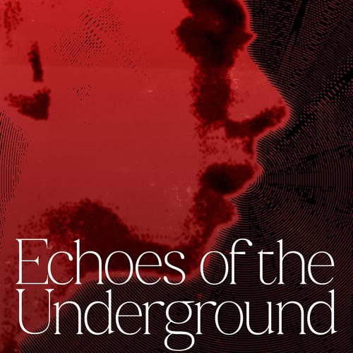Echoes of the Underground