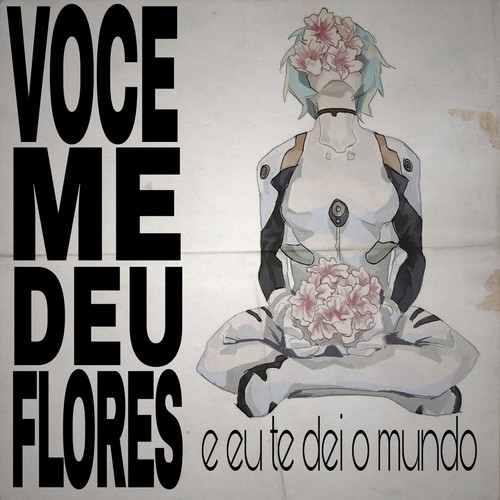 você me deu flores e eu te dei o mundo (Explicit)