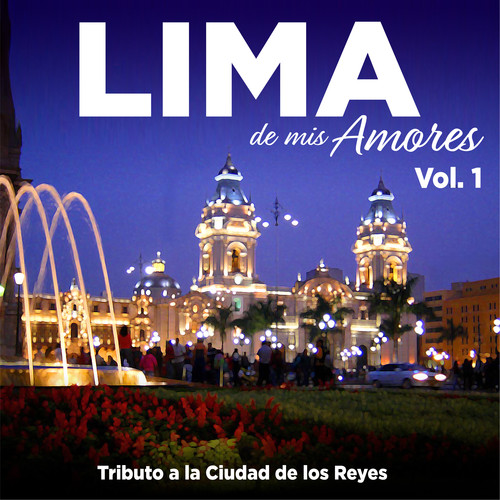 Tributo a la Ciudad de los Reyes: Lima de Mis Amores, Vol.1