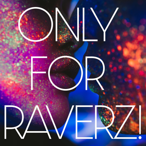 Only for Raverz!