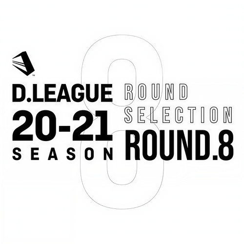 D.LEAGUE 20 -21 SEASON - ROUND SELECTION - ROUND.8