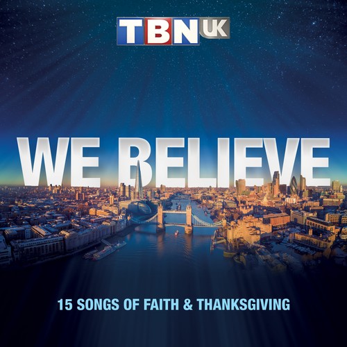 TBN UK Presents: We Believe