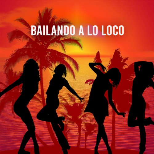 Bailando a lo loco (Explicit)