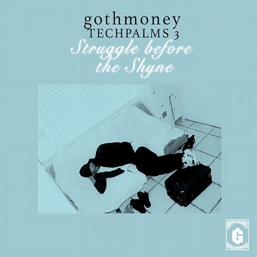 Goth Money Tech Palms 3 : Struggle Before the Shyne